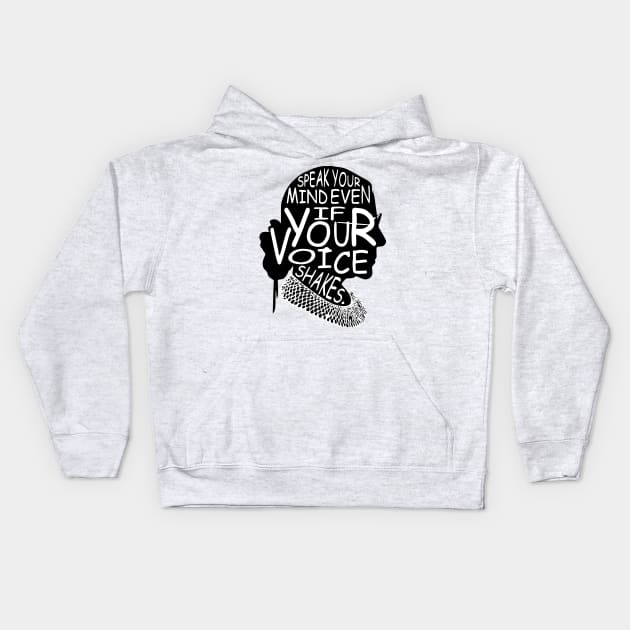 "Speak Your Mind Even If Your Voice Shakes." Ruth Bader Ginsburg Text Design Kids Hoodie by PsychoDynamics